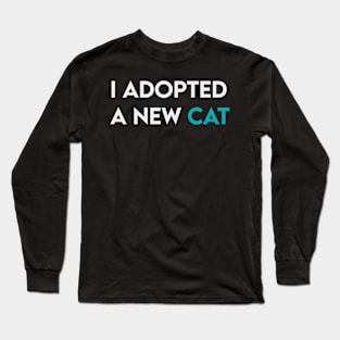 I adopted a new cat Long Sleeve T-Shirt